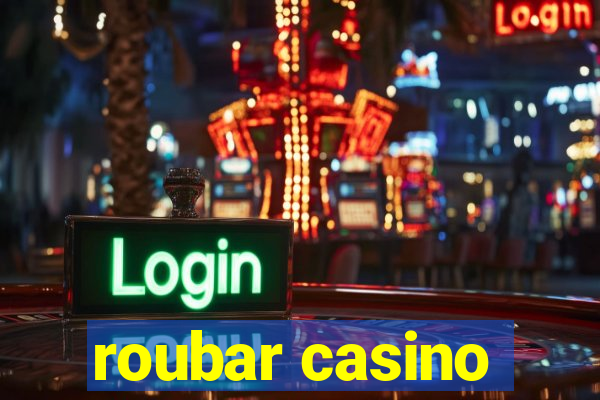 roubar casino